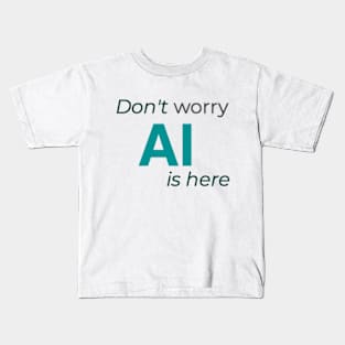 Don't worry AI is here Kids T-Shirt